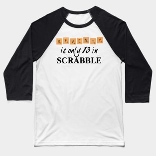 70 is only 13 in Scrabble Baseball T-Shirt